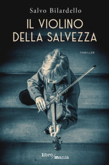 Il violino della salvezza - Salvo Bilardello