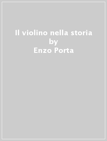Il violino nella storia - Enzo Porta