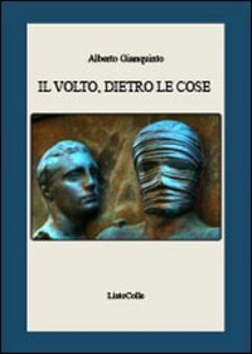 Il volto, dietro le cose - Alberto Gianquinto