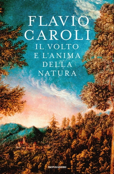 Il volto e l'anima della natura - Flavio Caroli