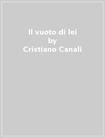 Il vuoto di lei - Cristiano Canali