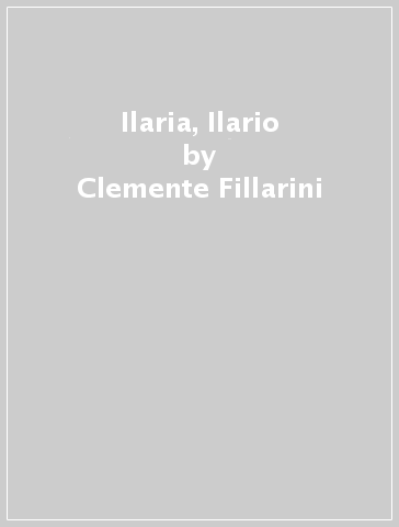 Ilaria, Ilario - Clemente Fillarini - Piero Lazzarin