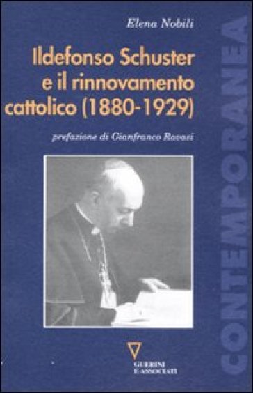 Ildefonso Schuster e il rinnovamento cattolico (1880-1929) - Elena Nobili