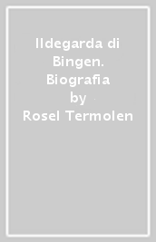 Ildegarda di Bingen. Biografia