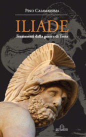 Iliade. Frammenti della Guerra di Troia