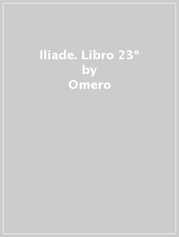 Iliade. Libro 23º - Omero