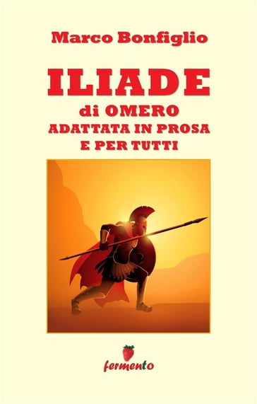 Iliade in prosa e per tutti - Marco Bonfiglio