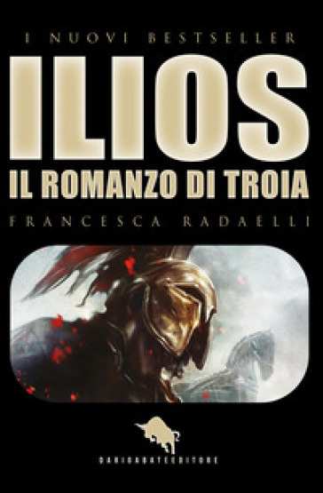 Ilios. La guerra di Troia - Francesca Radaelli