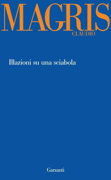 Illazioni su una sciabola - Claudio Magris