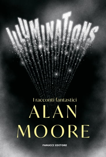 Illuminations. I racconti fantastici - Alan Moore