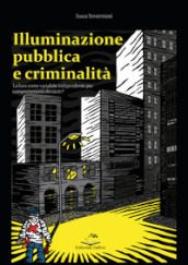 Illuminazione pubblica e criminalità. La luce come variabile indipendente per comportanti devianti?