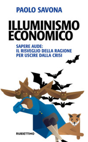 Illuminismo economico. Sapere aude: il risveglio della ragione per uscire dalla crisi - Paolo Savona