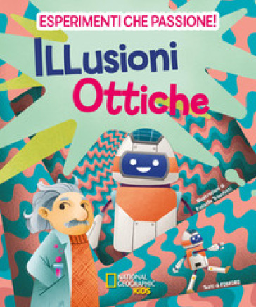 Illusioni ottiche. Esperimenti che passione! - Valeria Barattini - Francesca Gorini - Mattia Crivellini