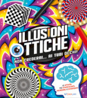 Illusioni ottiche. Non crederai... ai tuoi occhi!