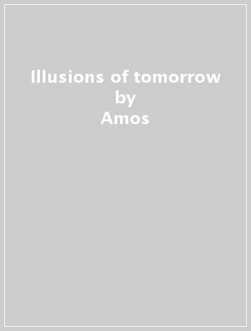 Illusions of tomorrow - Amos