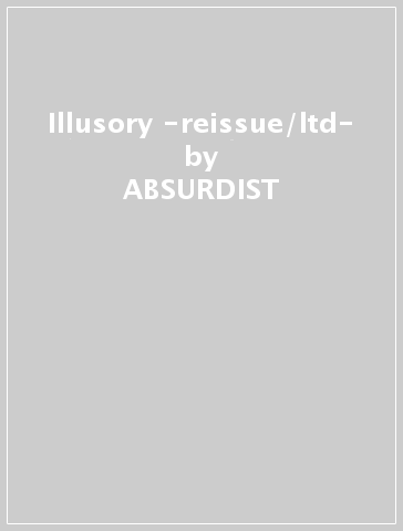 Illusory -reissue/ltd- - ABSURDIST