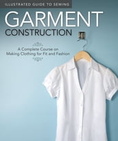 Illustrated Guide to Sewing: Garment Construction