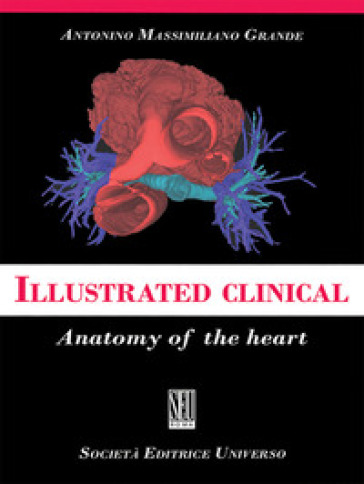 Illustrated clinical anatomy of the heart - Antonino Massimiliano Grande