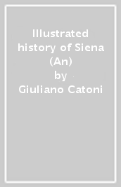 Illustrated history of Siena (An)