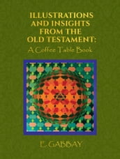 Illustrations and Insights from the Old Testament: A Coffee Table Book