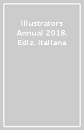 Illustrators Annual 2018. Ediz. italiana