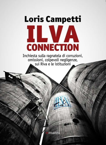 Ilva connection. Inchiesta sulla ragnatela di corruzioni, omissioni, colpevoli negligenze, sui Riva e le istituzioni - Loris Campetti