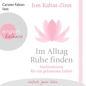 Im Alltag Ruhe finden - Meditationen für ein gelassenes Leben (Gekürzt)