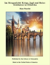 Im Morgenlicht: Kriegs, Jagd und Reise-Erlebnisse in Ostafrika