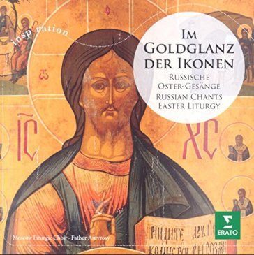 Im goldglanz der ikonen - MOSCOW LITURGIC CHOIR