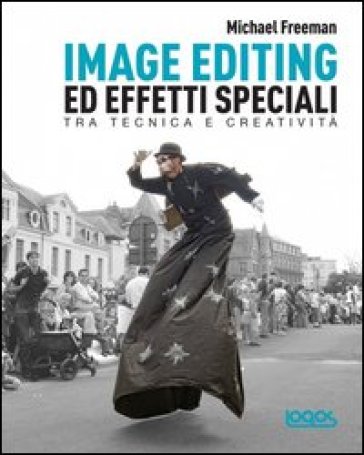 Image editing ed effetti speciali - Michael Freeman