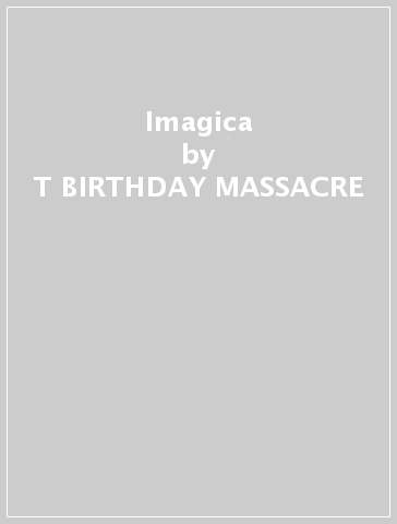 Imagica - T BIRTHDAY MASSACRE