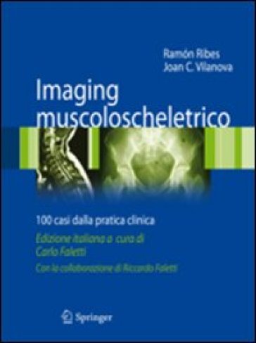Imaging muscoloscheletrico. 100 casi dalla pratica clinica - Ramon Ribes - Joan C. Vilanova