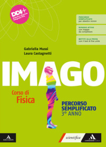 Imago. Corso di Fisica. Percorso semplificato. Per il 3° anno delle Scuole superiori. Con e-book. Con espansione online. Vol. 1 - Gabriella Mussi - Laura Castagnetti