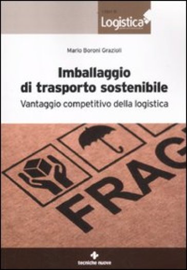 Imballaggio di trasporto sostenibile. Vantaggio competitivo della logistica - Mario Boroni Grazioli