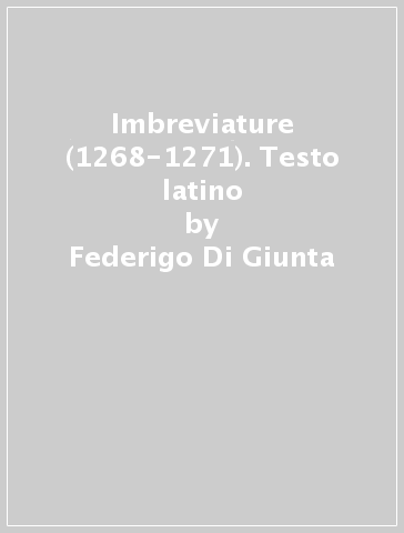 Imbreviature (1268-1271). Testo latino - Federigo Di Giunta