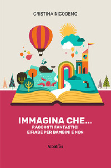 Immagina che.... Ediz. illustrata - Cristina Nicodemo