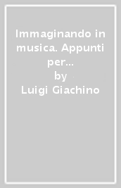 Immaginando in musica. Appunti per registi, musicisti e sonorizzatori. Con DVD