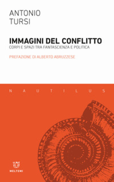 Immagini del conflitto. Corpi e spazi tra fantascienza e politica - Antonio Tursi