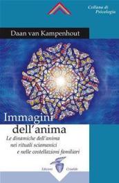 Immagini dell anima. Le dinamiche dell anima nei rituali sciamanici e nelle costellazioni familiari