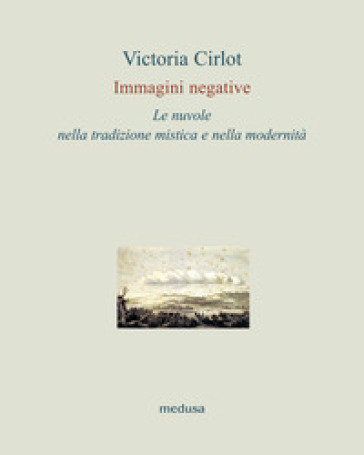 Immagini negative. Le nuvole nella tradizione mistica e nella modernità - Victoria Cirlot