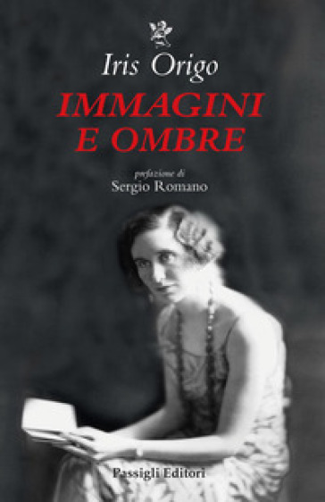 Immagini e ombre. Aspetti di una vita - Iris Origo