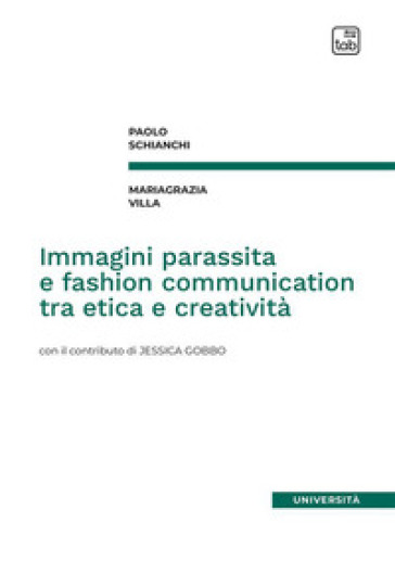 Immagini parassita e fashion communication tra etica e creatività - Paolo Schianchi - Mariagrazia Villa