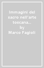 Immagini del sacro nell arte toscana del Novecento. Pittura e scultura