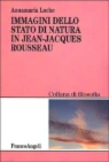 Immagini dello stato di natura in Jean-Jacques Rousseau - Annamaria Loche