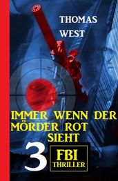 Immer wenn der Mörder rot sieht: 3 FBI Thriller