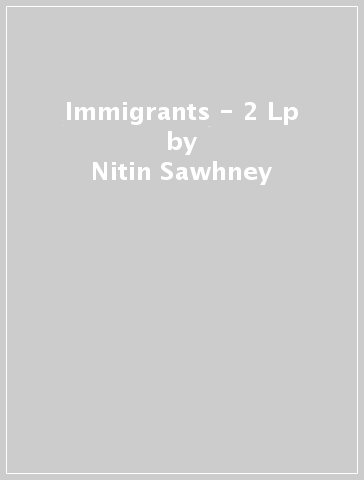 Immigrants - 2 Lp - Nitin Sawhney