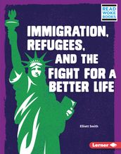 Immigration, Refugees, and the Fight for a Better Life