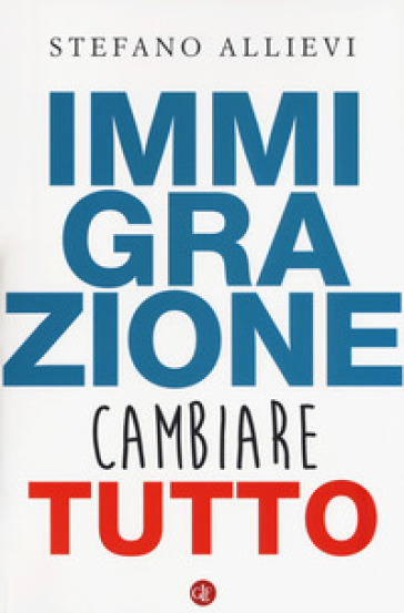 Immigrazione. Cambiare tutto - Stefano Allievi