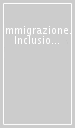 Immigrazione. Inclusione, cittadinanza, legalità