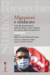 Immigrazione e sindacato. Lotta alle discriminazioni, parità dei diritti e azione sindacale nel contesto della crisi pandemica. 9° rapporto IRES